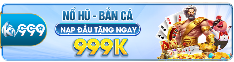 Nổ hũ bắn cá kv999. forec tặng 999k nạp đầu